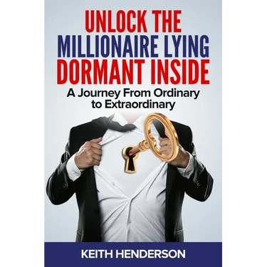 Unlock The Millionaire Lying Dormant Inside: A Mindset Journey from Ordinary to Extraordinary
