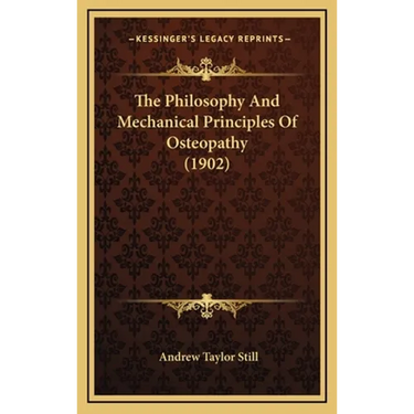 The Philosophy And Mechanical Principles Of Osteopathy (1902)