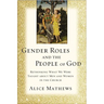 The Gender Roles and the People of God: Rethinking What We Were Taught about Men and Women in the Church