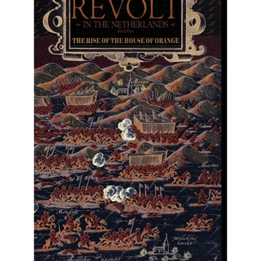 Revolt in the Netherlands: The Rise of the House of Orange 1566-1609