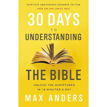 30 Days to Understanding the Bible, 30th Anniversary: Unlock the Scriptures in 15 Minutes a Day