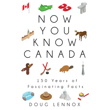 Now You Know Canada: 150 Years of Fascinating Facts