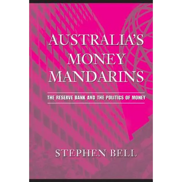 Australia's Money Mandarins: The Reserve Bank and the Politics of Money
