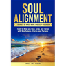 Soul Alignment: A Journey of Inner-Work and Self Discovery: Tools to Help You Heal, Grow and Thrive with Mindfulness, Clarity, and Purpose