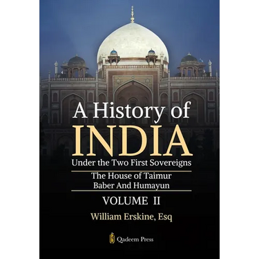 A History of India Under the Two First Sovereigns - Vol 2: The House of Taimur: Baber And Humayun