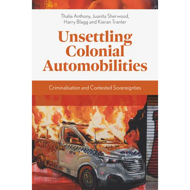 Unsettling Colonial Automobilities: Criminalisation and Contested Sovereignties
