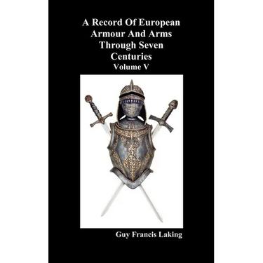 A Record of European Armour and Arms Through Seven Centuries, Volume V