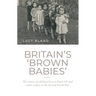 Britain's 'Brown Babies': The Stories of Children Born to Black GIS and White Women in the Second World War
