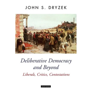 Deliberative Democracy and Beyond Liberals, Critics, Contestations
