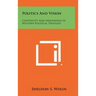 Politics And Vision: Continuity And Innovation In Western Political Thought