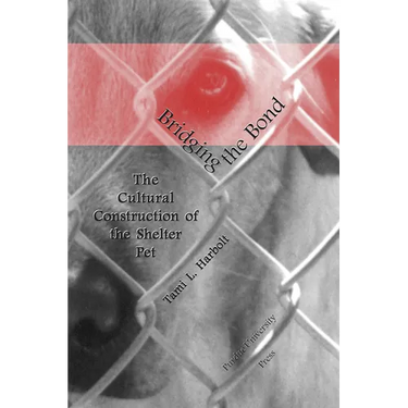 Bridging the Bond: The Cultural Construction of the Shelter Pet