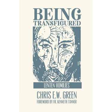 Being Transfigured: Lenten Homilies