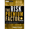 The Risk Premium Factor, + Website: A New Model for Understanding the Volatile Forces That Drive Stock Prices