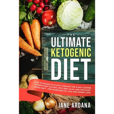 Ultimate Keto Cookbook: The Ultimate Ketogenic Diet - Lose 30 Pounds in 30 Days through the 10 Day Cleanse, Intermittent Fasting, Keto Meal Plan, and