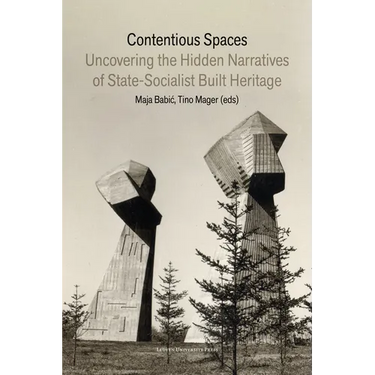 Contentious Spaces: Uncovering the Hidden Narratives of State-Socialist Built Heritage