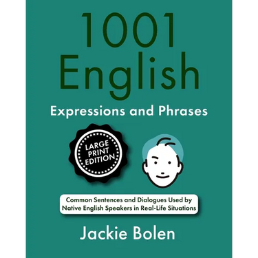 1001 English Expressions and Phrases: Common Sentences and Dialogues Used by Native English Speakers (Large Print Edition)
