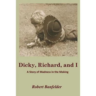 Dicky, Richard and I: A Story of Madness in the Making