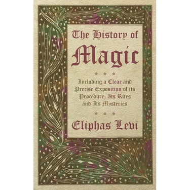 The History of Magic - Including a Clear and Precise Exposition of its Procedure, Its Rites and Its Mysteries
