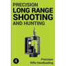 Precision Long Range Shooting And Hunting: Precision Rifle Handloading (Reloading)