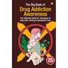 The Big Book of Drug Addiction Awareness: The Ultimate Guide for Teenagers to Stay Safe, Strong & Substance-Free