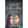 I Wanted to Be a Boy: Finding Truth in Your Gender Identity