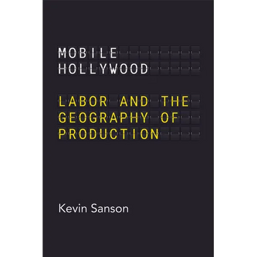 Mobile Hollywood: Labor and the Geography of Production