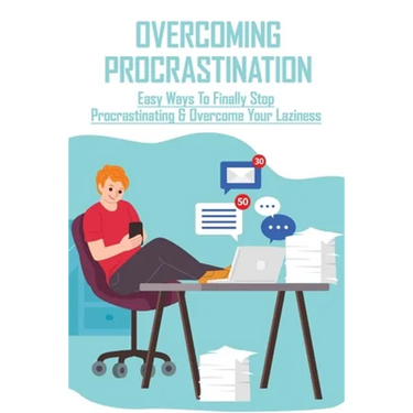 Overcoming Procrastination: Easy Ways To Finally Stop Procrastinating & Overcome Your Laziness: Stop Procrastinating Book