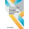 Mastering Mergers and Acquisitions: Strategies, Successes and Lessons