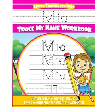 Mia Letter Tracing for Kids Trace my Name Workbook: Tracing Books for Kids ages 3 - 5 Pre-K & Kindergarten Practice Workbook