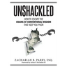 Unshackled: How to Escape the Chains of Conventional Wisdom that Keep You Poor