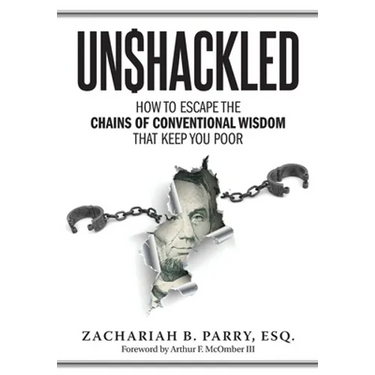 Unshackled: How to Escape the Chains of Conventional Wisdom that Keep You Poor
