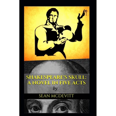 Shakespeare's Skull: A Novel in Five Acts