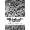 The Ball And The Cross: (G.K. Chesterton Classics Collection)