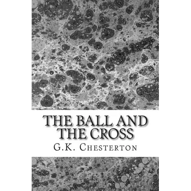 The Ball And The Cross: (G.K. Chesterton Classics Collection)