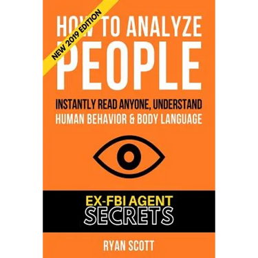 How To Analyze People: Increase Your Emotional Intelligence Using Ex-FBI Secrets, Understand Body Language, Personality Types, and Speed Read