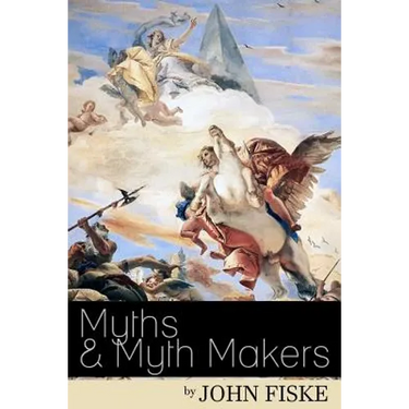 Myths & Myth-Makers: Old Tales and Superstitions Interpreted by Comparative Mythology