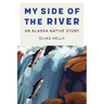 My Side of the River: An Alaska Native Story