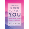 Everything Is Here to Help You: Finding the Gift in Life's Greatest Challenges