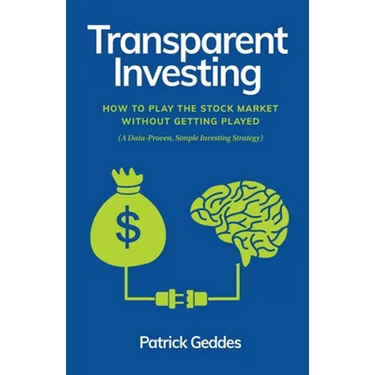 Transparent Investing: How to Play the Stock Market without Getting Played