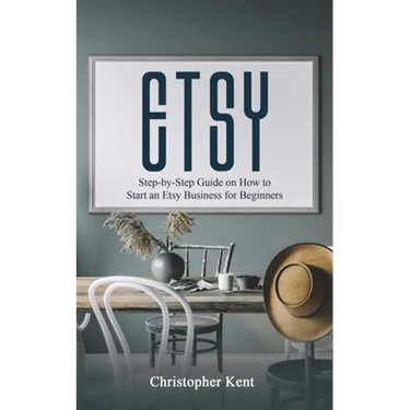 Etsy: Step-by-Step Guide on How to Start an Etsy Business for Beginners