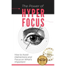 The Power of Hyperfocus: How to Avoid Distractions and Focus on Priorities