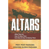 Altars: >What They Are >How to Destroy Evil Altars and Raise Godly Altars