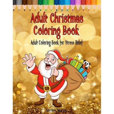 Adult Christmas Coloring Book: Adult Coloring Book for Stress Relief featuring 65 Christmas themed coloring pages including Santa, Reindeer, Sleighs,