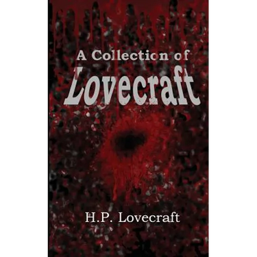 A Collection of Lovecraft: Fourteen Tales of Terror and the Supernatural