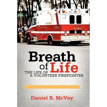 Breath of Life: The Life of a Volunteer Firefighter