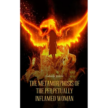 The Metamorphosis of The Perpetually Inflamed Woman
