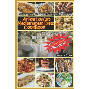 Air Fryer Low Carb Mediterranean Diets CookBook: Delicious Healthy Original Recipes for Gatherings with Meal Plan for Beginners