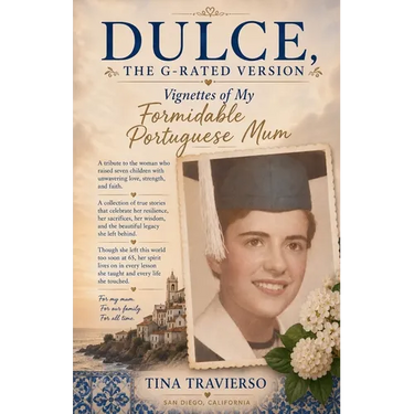 DULCE, The G-Rated Version - Vignettes of My Formidable Portuguese Mum