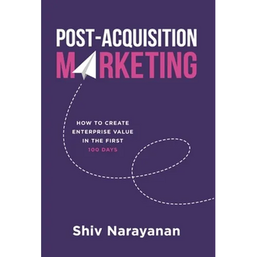 Post-Acquisition Marketing: How to Create Enterprise Value in the First 100 Days