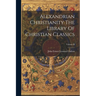 Alexandrian Christianity The Library Of Christian Classics; Volume II